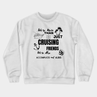 We're More Than Just Cruising Friends We're Also Accomplices Crewneck Sweatshirt